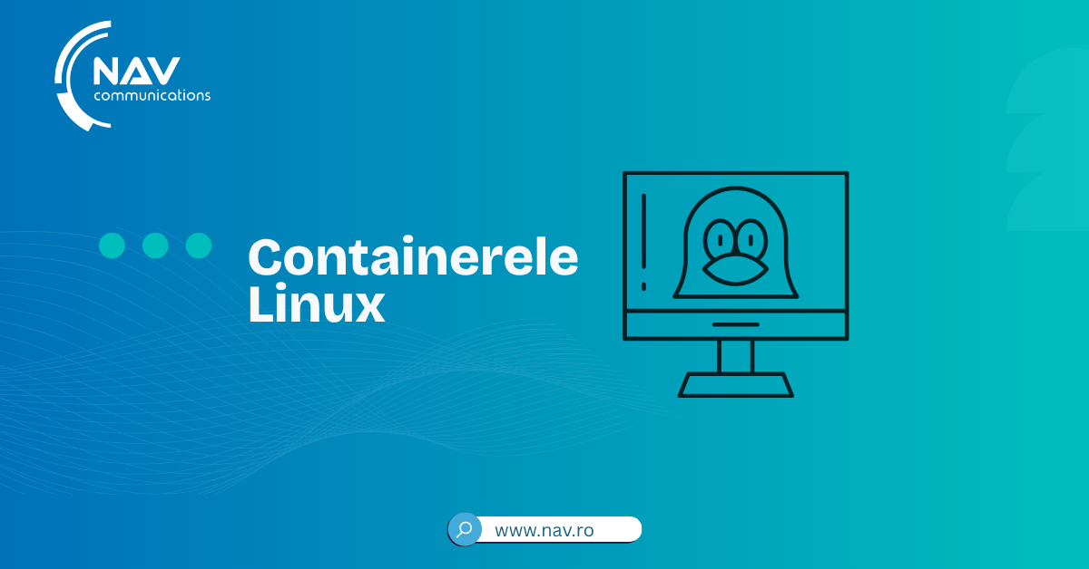 Containerele Linux: ce sunt, cum funcționează și ce avantaje oferă